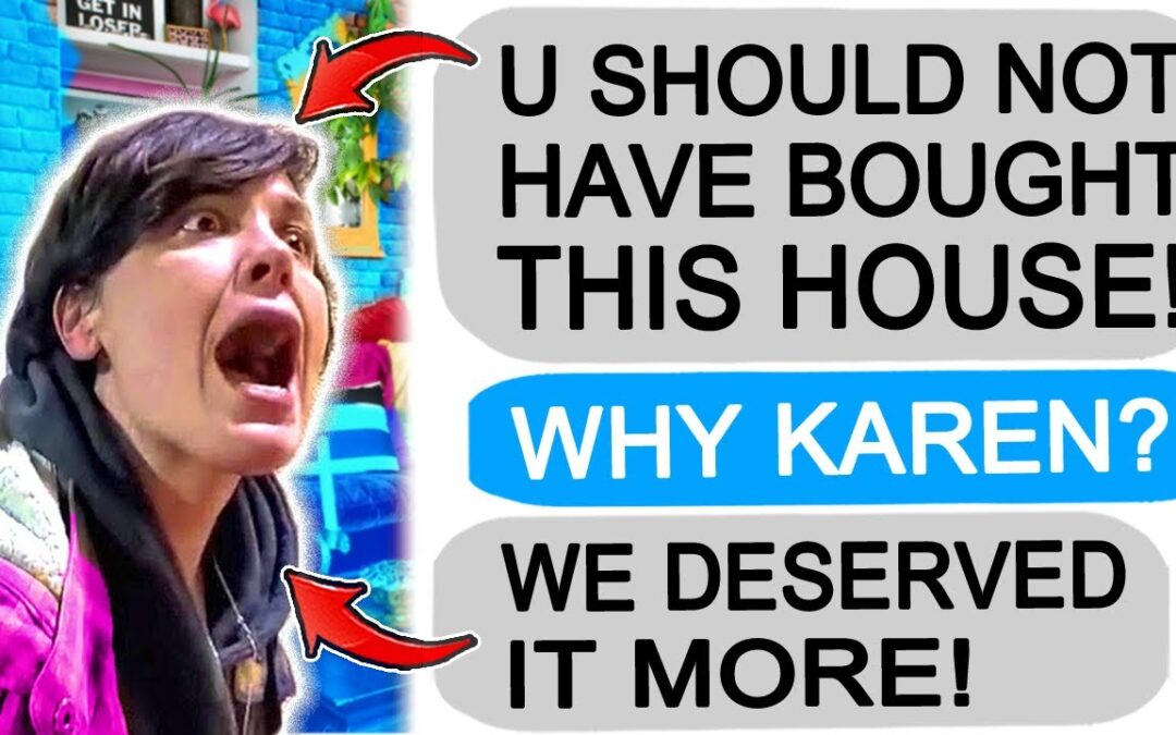 r/EntitledPeople – KAREN NEEDS THIS HOUSE!