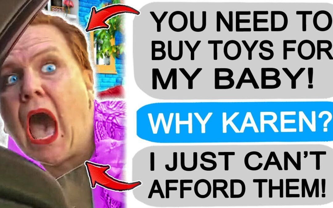 r/EntitledPeople – KAREN DEMANDS I BUY TOYS FOR HER KID TOO!