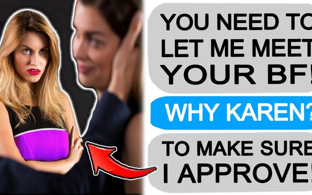 r/EntitledPeople KAREN DEMANDS TO MEET MY BOYFRIEND!