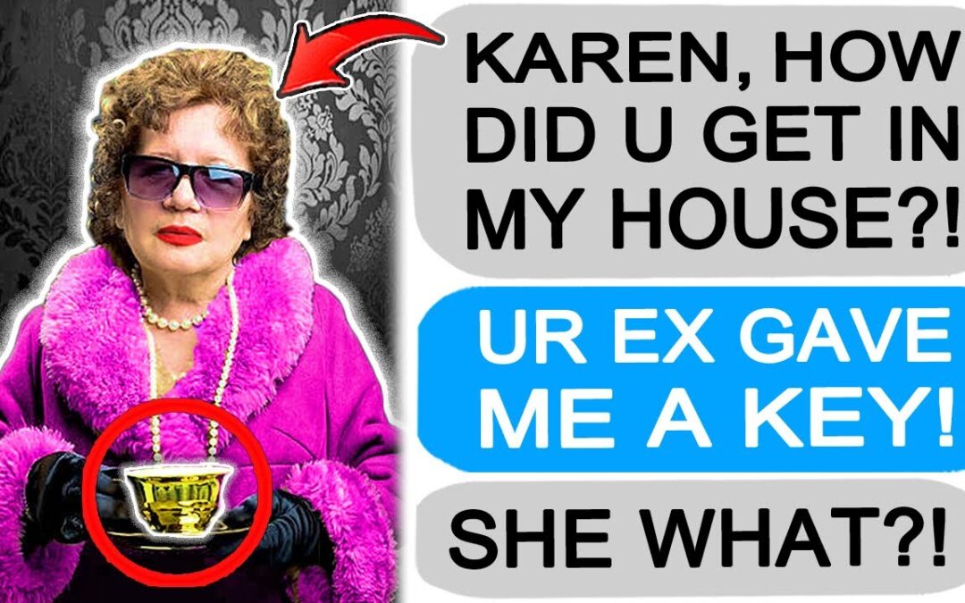 r/EntitledPeople – MY EX KEEPS GIVING KAREN A KEY TO MY HOUSE!