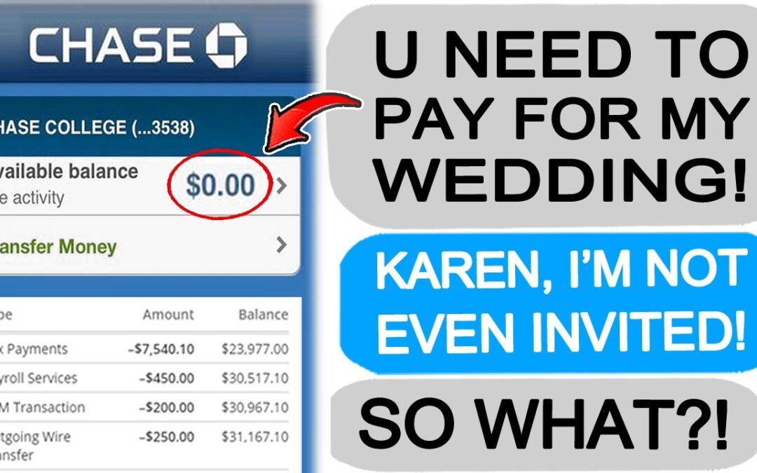 Karen DEMANDS I Pay for her Wedding that I’M NOT INVITED TO! r/EntitledPeople