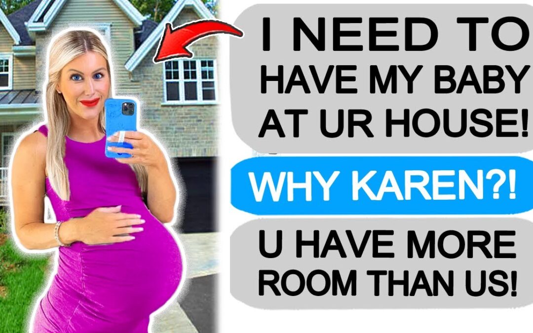 Karen Plans to GIVE BIRTH at my House! r/EntitledPeople