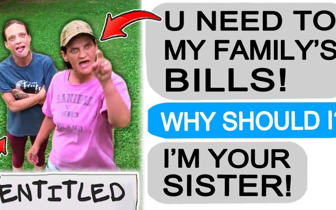 Sister DEMANDS I Support her Family Financially! Gets TAUGHT A LESSON! r/EntitledPeople